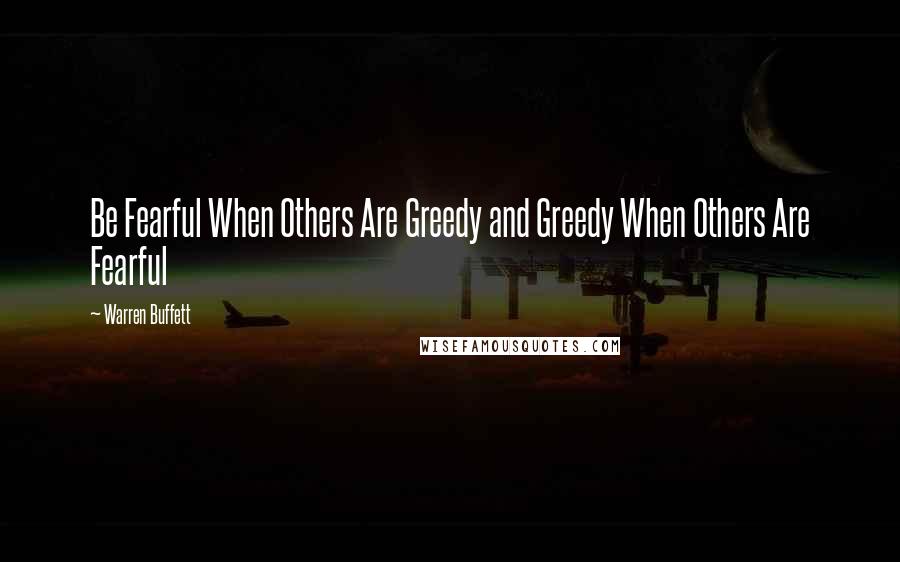 Warren Buffett Quotes: Be Fearful When Others Are Greedy and Greedy When Others Are Fearful