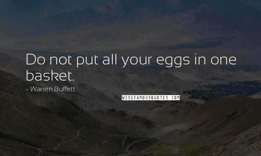 Warren Buffett Quotes: Do not put all your eggs in one basket.