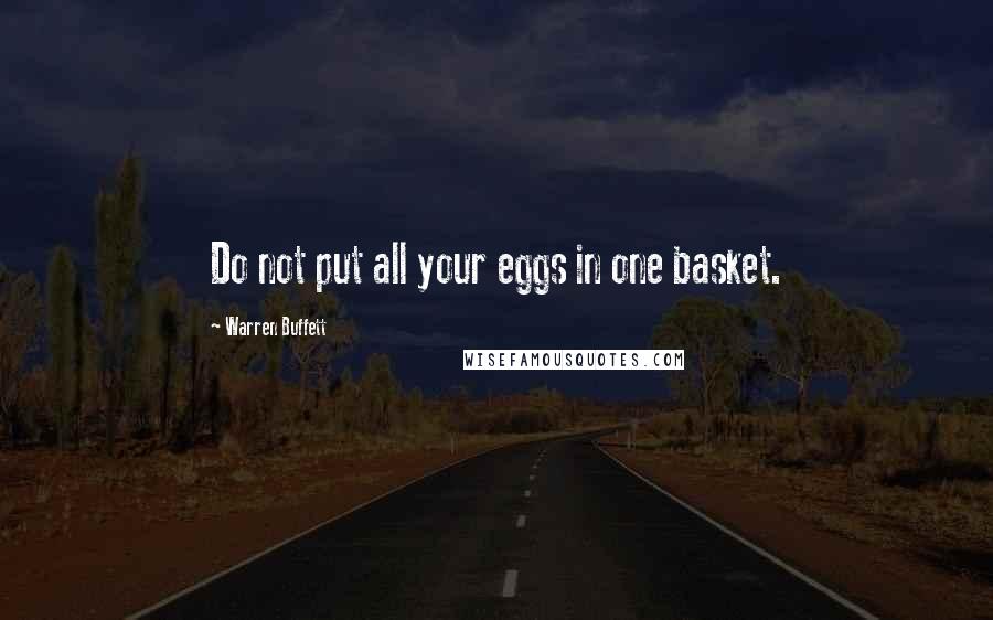 Warren Buffett Quotes: Do not put all your eggs in one basket.