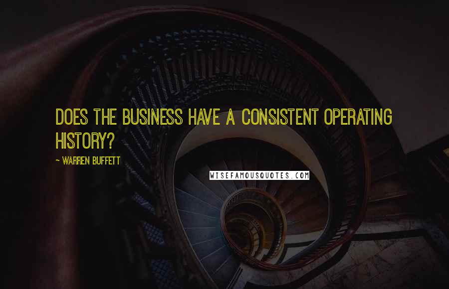 Warren Buffett Quotes: Does the business have a consistent operating history?