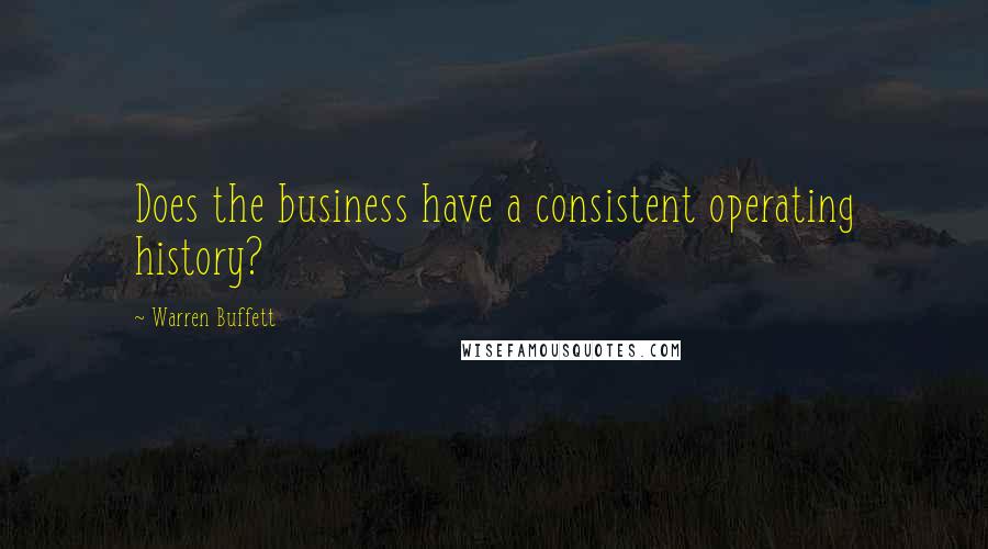 Warren Buffett Quotes: Does the business have a consistent operating history?