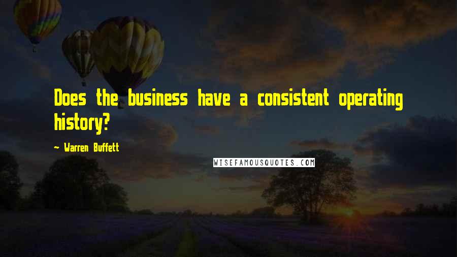 Warren Buffett Quotes: Does the business have a consistent operating history?