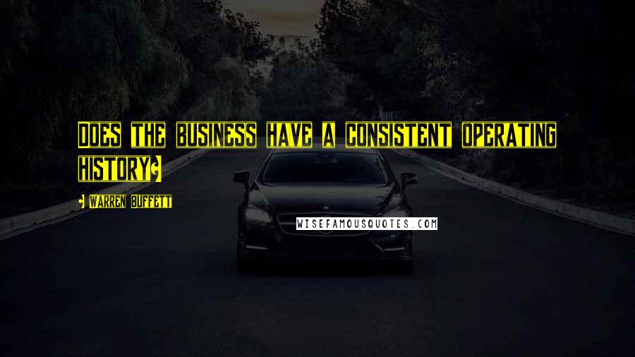 Warren Buffett Quotes: Does the business have a consistent operating history?