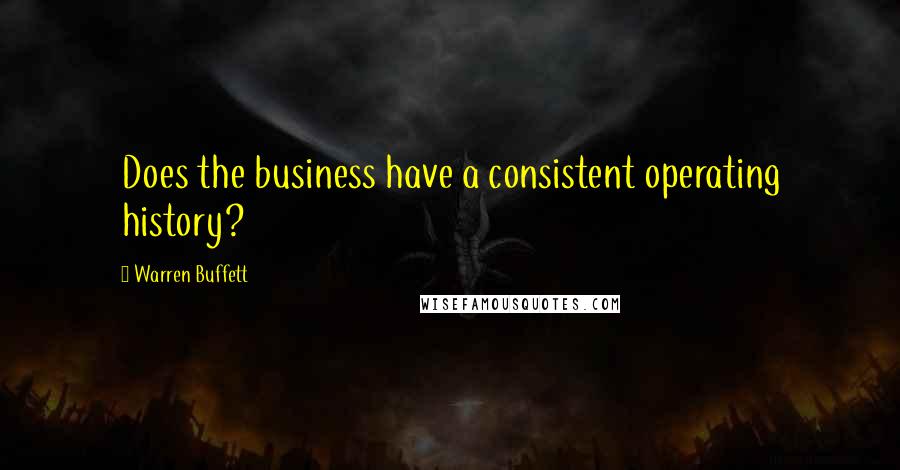 Warren Buffett Quotes: Does the business have a consistent operating history?