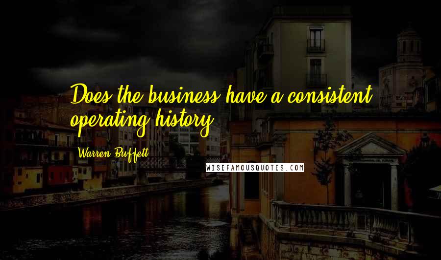 Warren Buffett Quotes: Does the business have a consistent operating history?