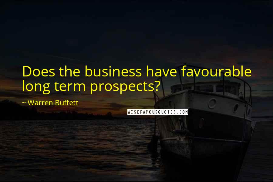 Warren Buffett Quotes: Does the business have favourable long term prospects?