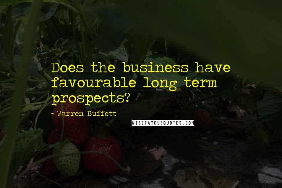 Warren Buffett Quotes: Does the business have favourable long term prospects?