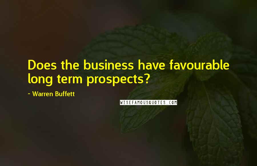 Warren Buffett Quotes: Does the business have favourable long term prospects?