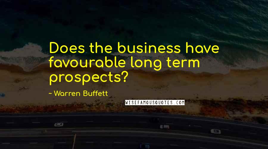 Warren Buffett Quotes: Does the business have favourable long term prospects?