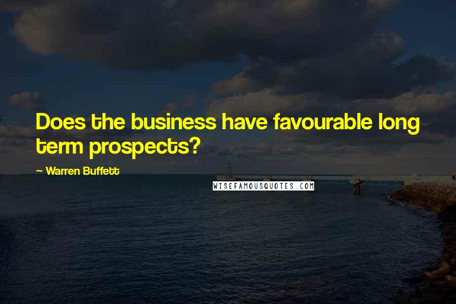 Warren Buffett Quotes: Does the business have favourable long term prospects?