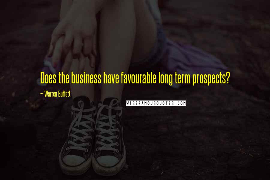 Warren Buffett Quotes: Does the business have favourable long term prospects?