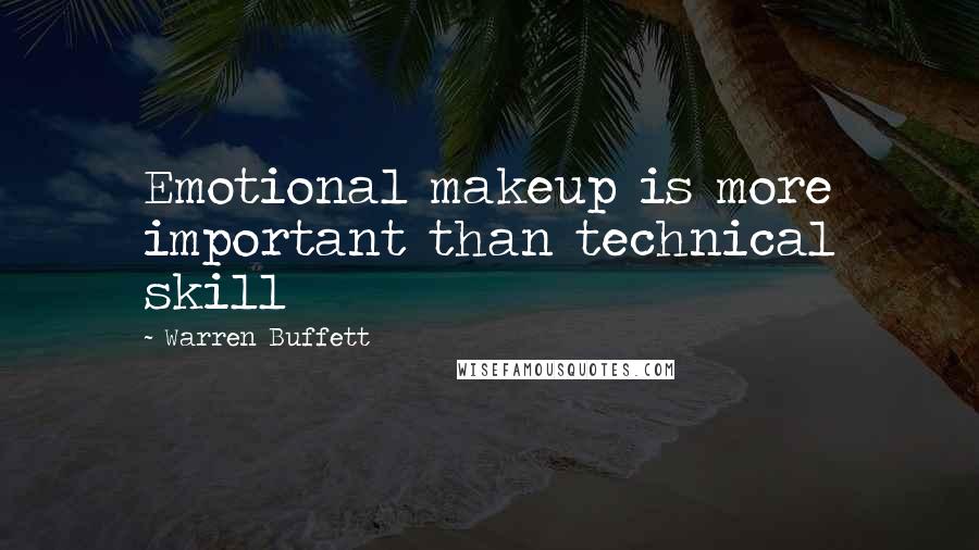 Warren Buffett Quotes: Emotional makeup is more important than technical skill