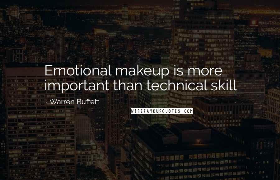 Warren Buffett Quotes: Emotional makeup is more important than technical skill
