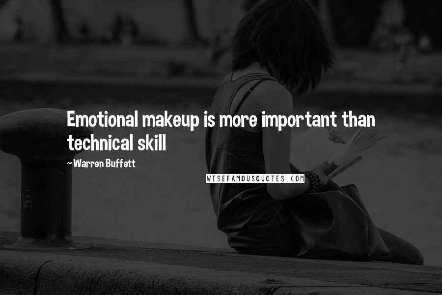 Warren Buffett Quotes: Emotional makeup is more important than technical skill