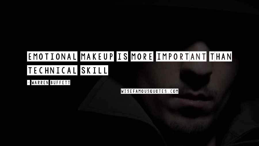 Warren Buffett Quotes: Emotional makeup is more important than technical skill