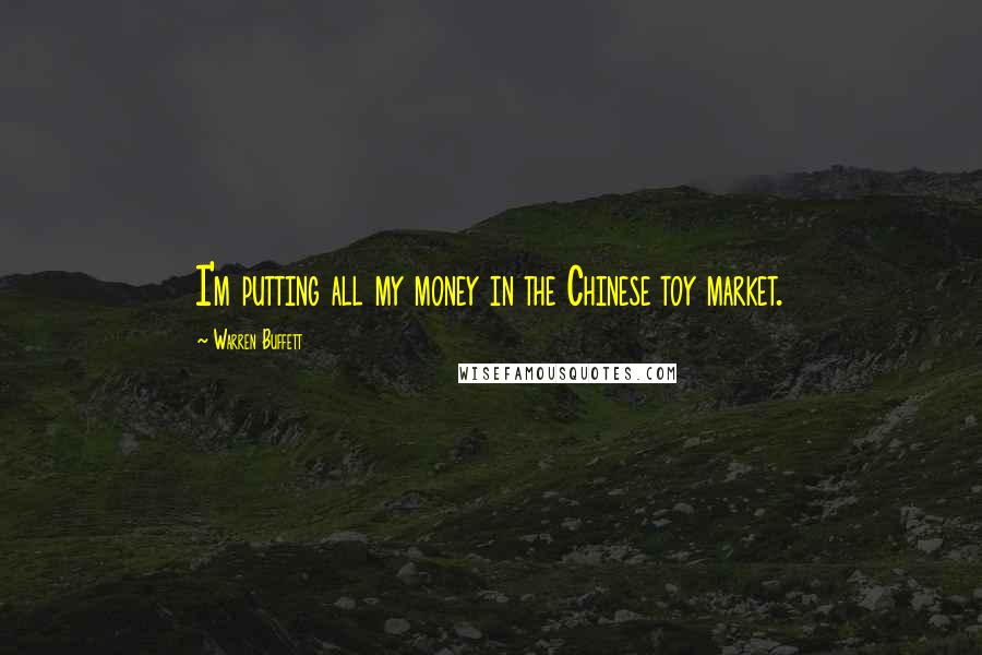 Warren Buffett Quotes: I'm putting all my money in the Chinese toy market.