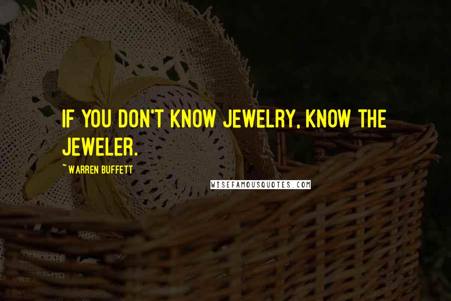 Warren Buffett Quotes: If you don't know jewelry, know the jeweler.