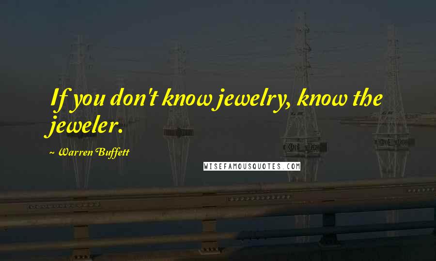 Warren Buffett Quotes: If you don't know jewelry, know the jeweler.