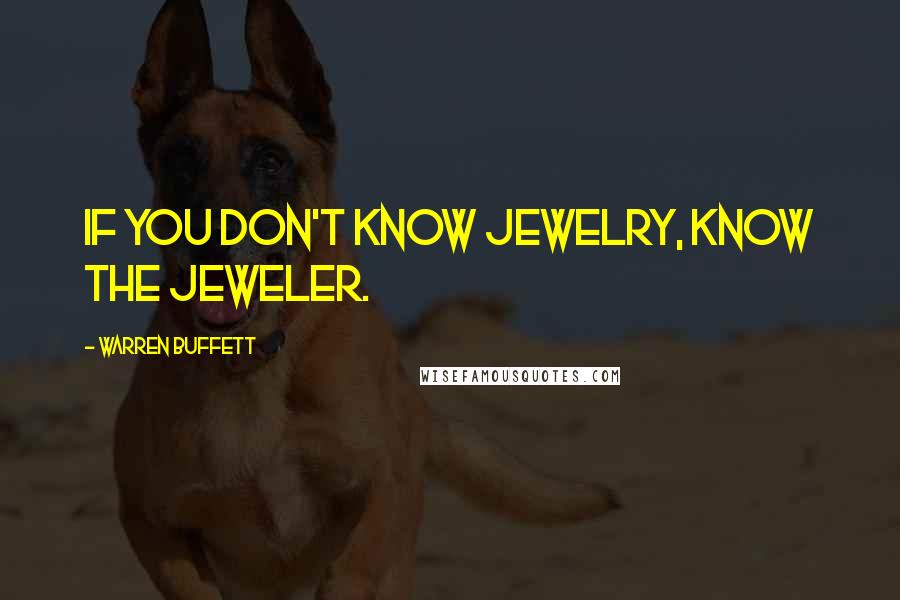 Warren Buffett Quotes: If you don't know jewelry, know the jeweler.