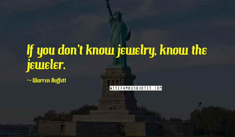 Warren Buffett Quotes: If you don't know jewelry, know the jeweler.