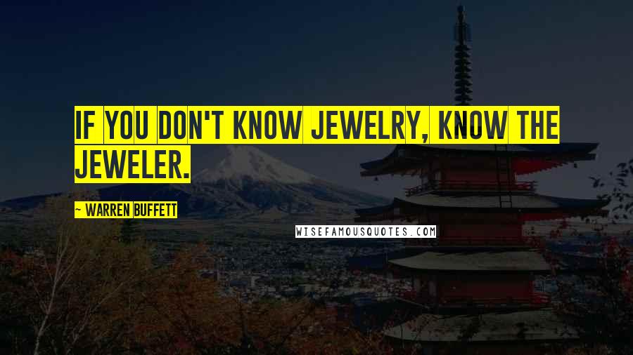 Warren Buffett Quotes: If you don't know jewelry, know the jeweler.
