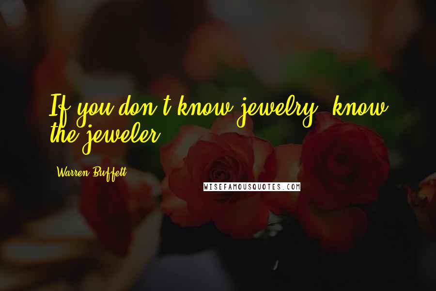 Warren Buffett Quotes: If you don't know jewelry, know the jeweler.