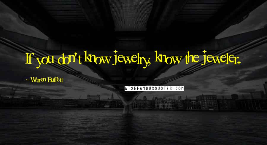 Warren Buffett Quotes: If you don't know jewelry, know the jeweler.