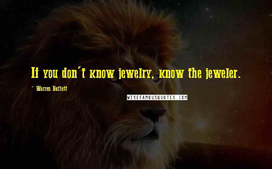 Warren Buffett Quotes: If you don't know jewelry, know the jeweler.