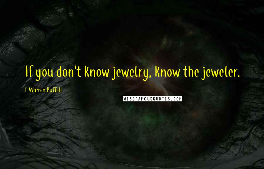 Warren Buffett Quotes: If you don't know jewelry, know the jeweler.