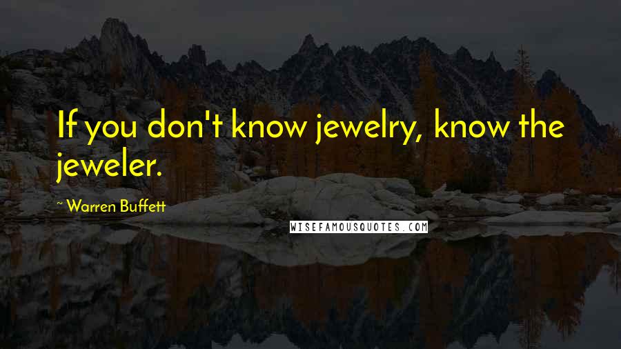 Warren Buffett Quotes: If you don't know jewelry, know the jeweler.