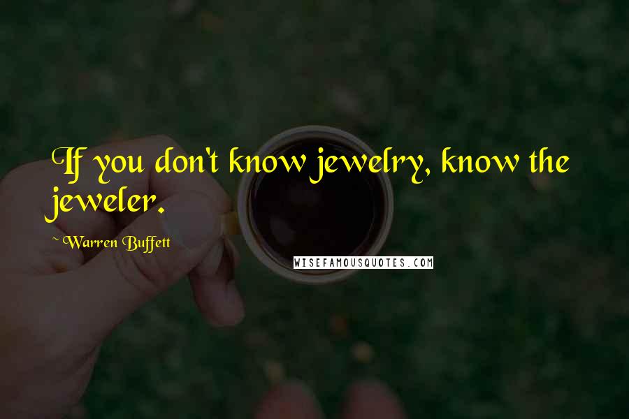 Warren Buffett Quotes: If you don't know jewelry, know the jeweler.