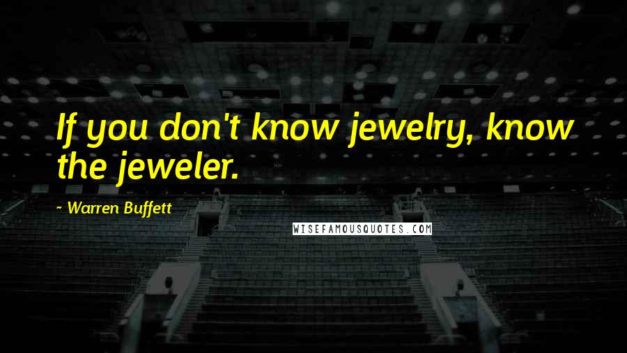 Warren Buffett Quotes: If you don't know jewelry, know the jeweler.