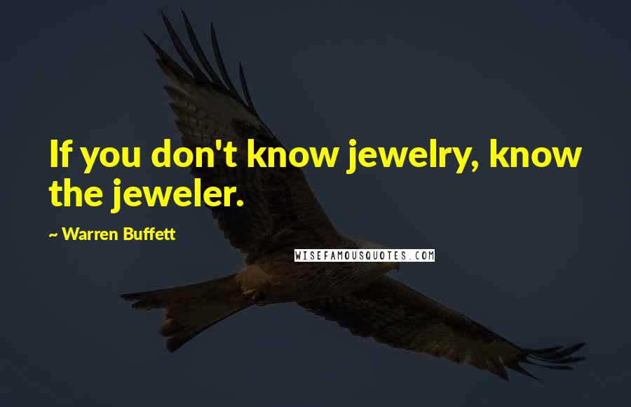 Warren Buffett Quotes: If you don't know jewelry, know the jeweler.