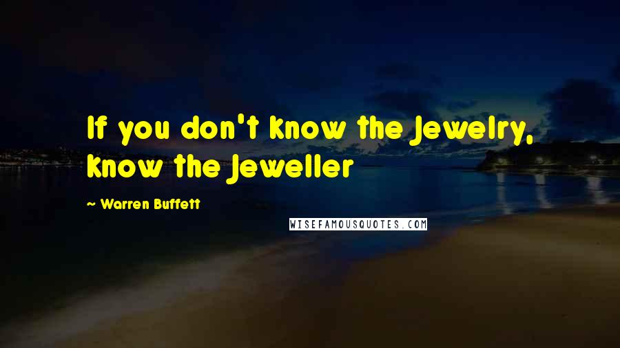 Warren Buffett Quotes: If you don't know the Jewelry, know the Jeweller