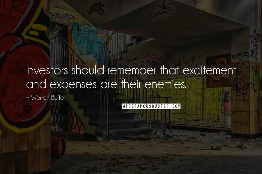 Warren Buffett Quotes: Investors should remember that excitement and expenses are their enemies.