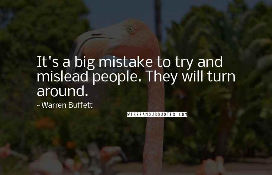 Warren Buffett Quotes: It's a big mistake to try and mislead people. They will turn around.