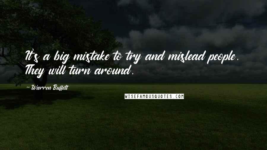 Warren Buffett Quotes: It's a big mistake to try and mislead people. They will turn around.