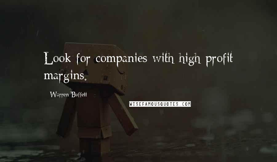 Warren Buffett Quotes: Look for companies with high profit margins.