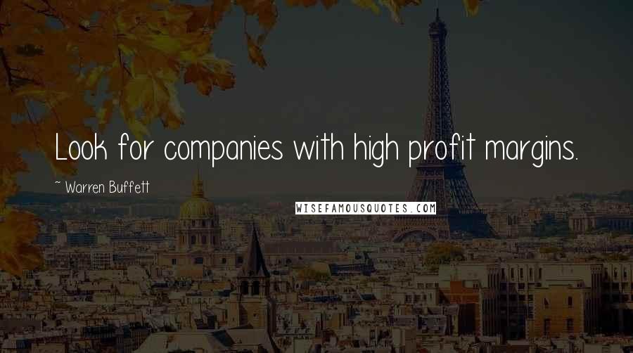Warren Buffett Quotes: Look for companies with high profit margins.