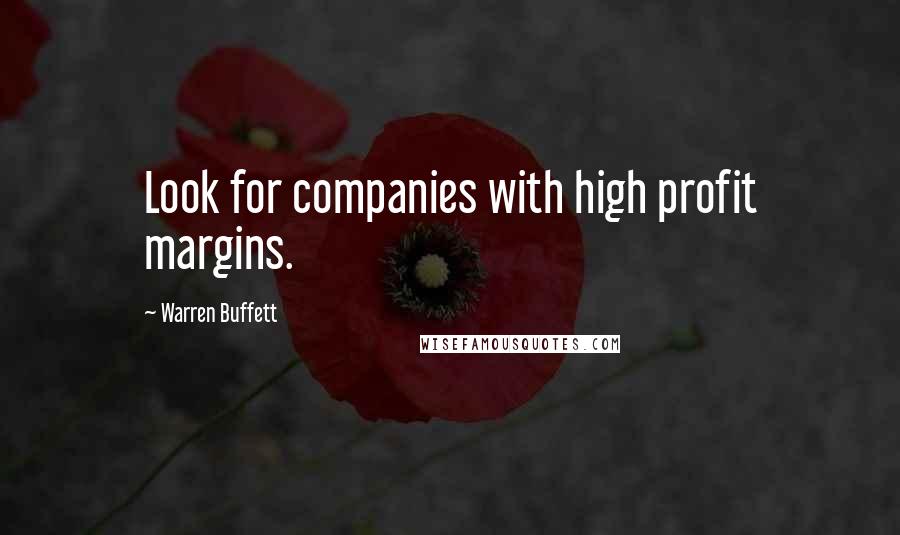 Warren Buffett Quotes: Look for companies with high profit margins.