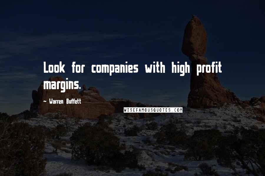 Warren Buffett Quotes: Look for companies with high profit margins.