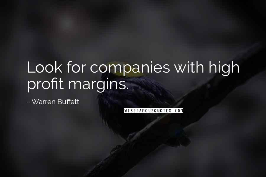 Warren Buffett Quotes: Look for companies with high profit margins.