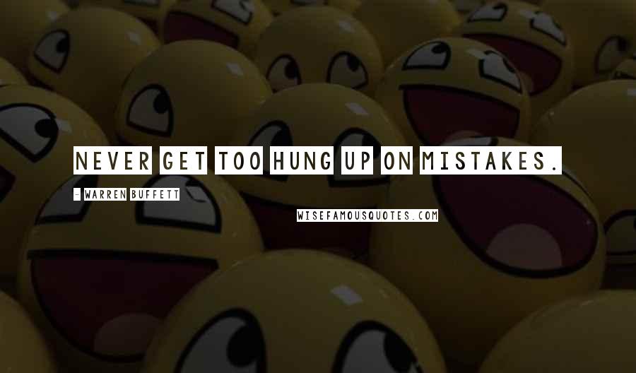 Warren Buffett Quotes: Never get too hung up on mistakes.