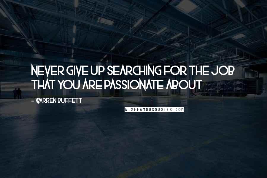 Warren Buffett Quotes: Never give up searching for the job that you are passionate about