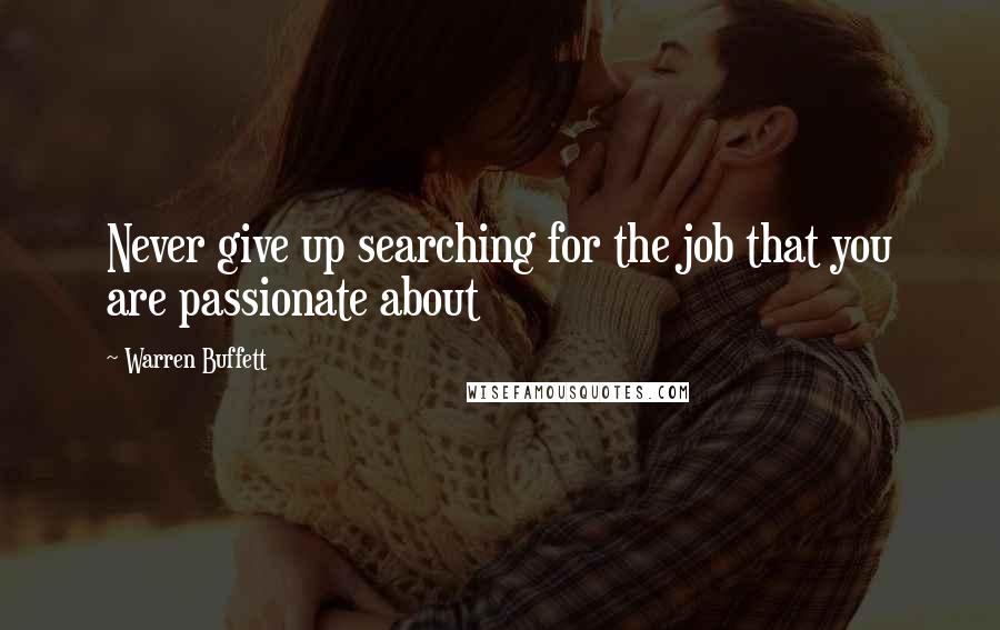 Warren Buffett Quotes: Never give up searching for the job that you are passionate about