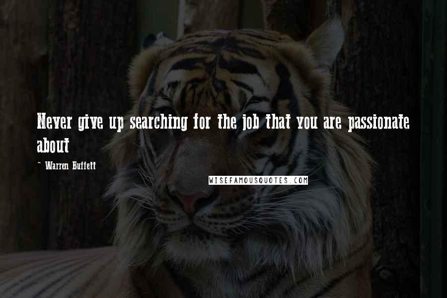 Warren Buffett Quotes: Never give up searching for the job that you are passionate about