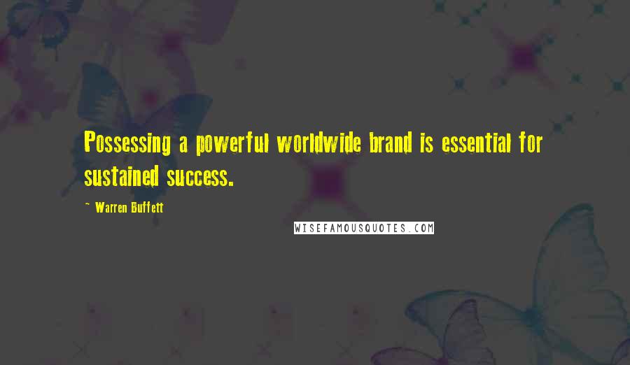 Warren Buffett Quotes: Possessing a powerful worldwide brand is essential for sustained success.