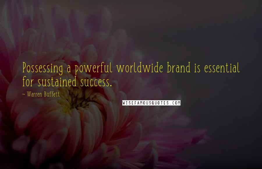 Warren Buffett Quotes: Possessing a powerful worldwide brand is essential for sustained success.