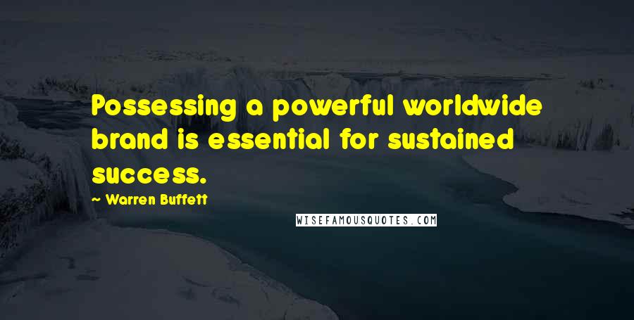 Warren Buffett Quotes: Possessing a powerful worldwide brand is essential for sustained success.