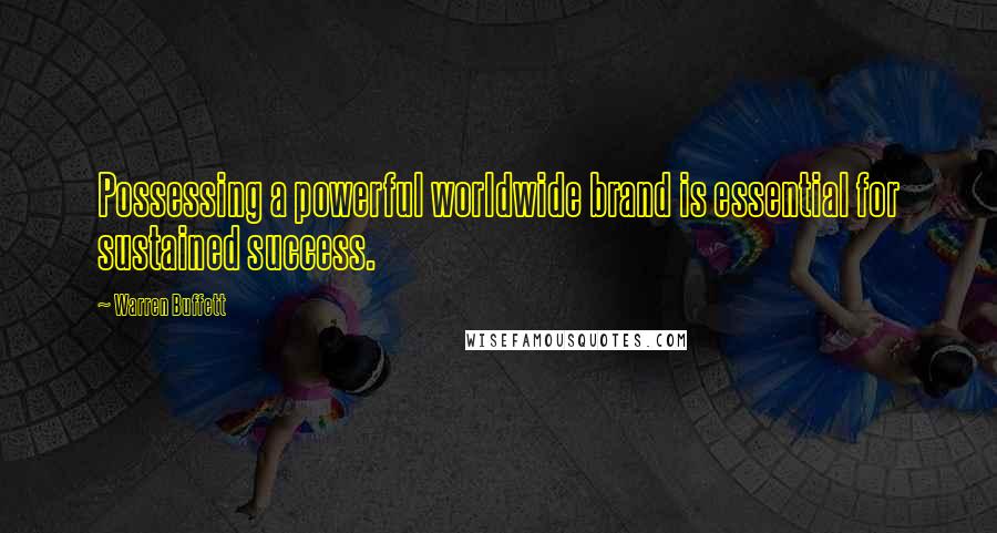 Warren Buffett Quotes: Possessing a powerful worldwide brand is essential for sustained success.